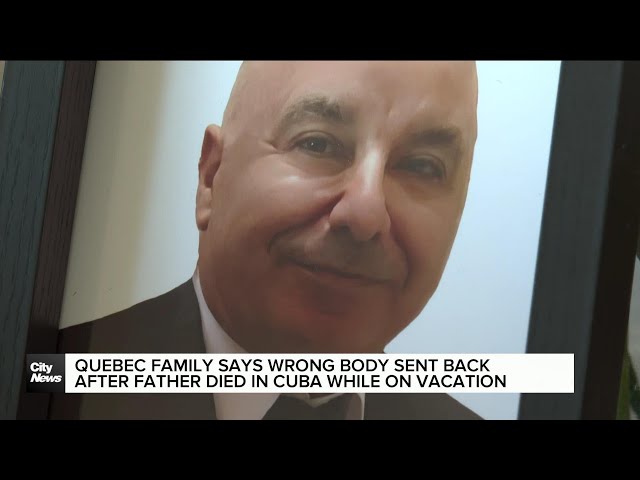 ⁣Quebec family says wrong body sent back after father died in Cuba