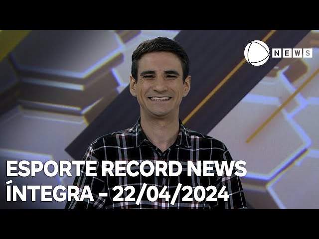 Esporte Record News - 22/04/2024