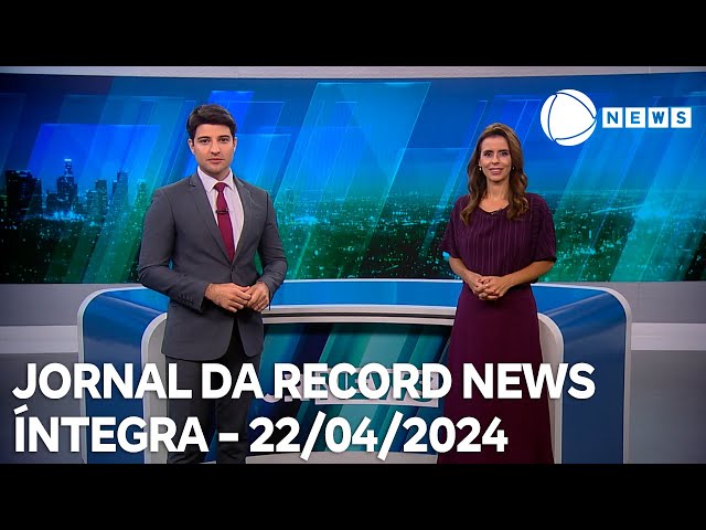 Jornal da Record News - 22/04/2024
