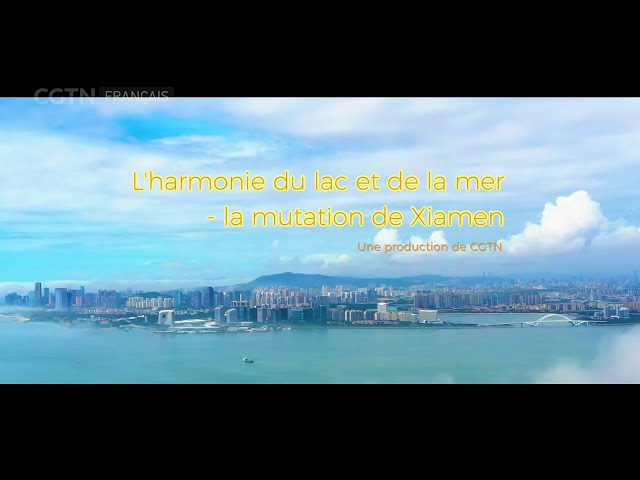 L'harmonie du lac et de la mer - la mutation de Xiamen