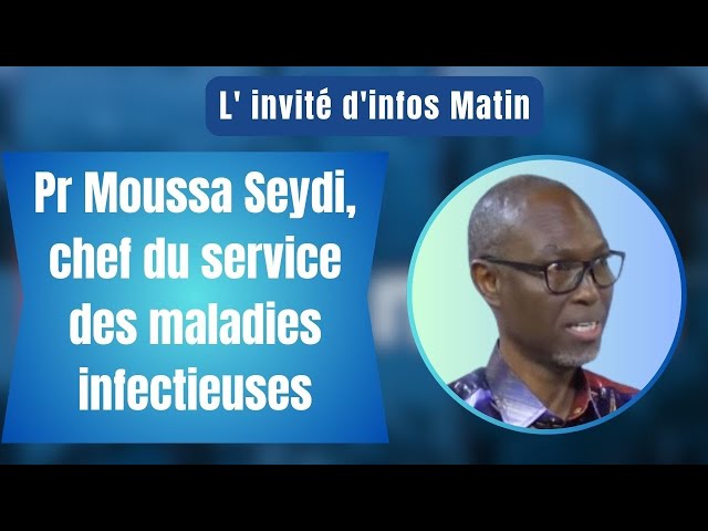 L' invité d'infos Matin : Pr Moussa Seydi, chef du service des maladies infectieuses