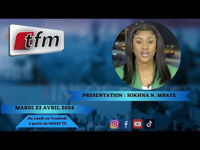 TFM LIVE : Infos matin du 23 Avril 2024 présenté par Sokhna Natta Mbaye