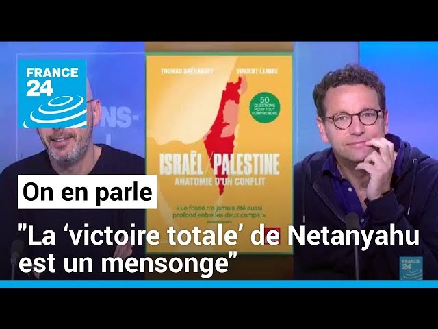 Vincent Lemire et Thomas Snégaroff :  "La ‘victoire totale’ de Netanyahu est un mensonge"