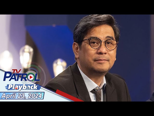 TV Patrol Playback | April 23, 2024