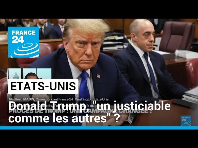 Donald Trump au tribunal : "un justiciable comme les autres" ? • FRANCE 24