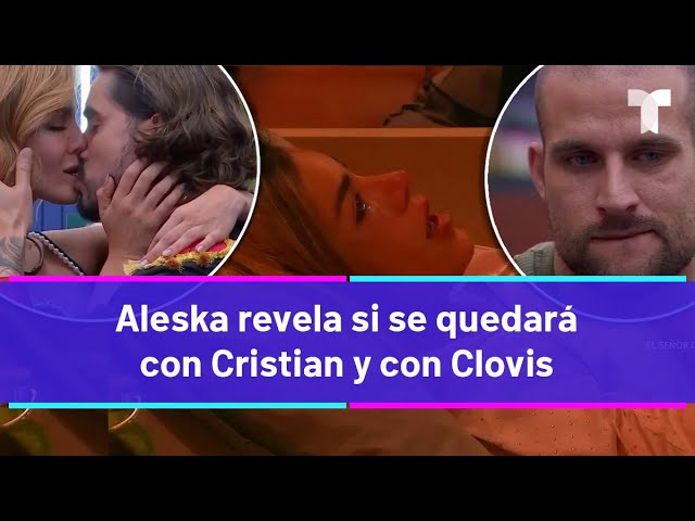 ⁣La Casa de los Famosos 4  | Aleska revela si se quedará con Cristian o con Clovis