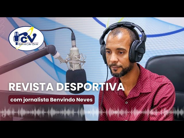 ⁣Revista Desportiva RCV - 23 Abril 2024 com jornalista Benvindo Neves