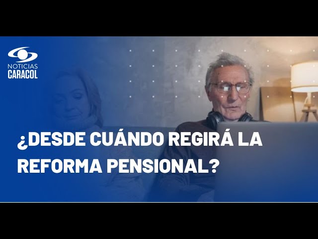 ⁣Reforma pensional: ¿quienes estén a punto de jubilarse podrán cambiarse de fondo?