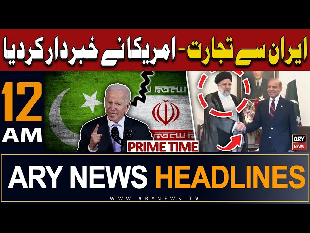ARY News 12 AM Prime Time Headlines | 24th April 2024 | PAK-IRAN Deal - America's Shocking Stat