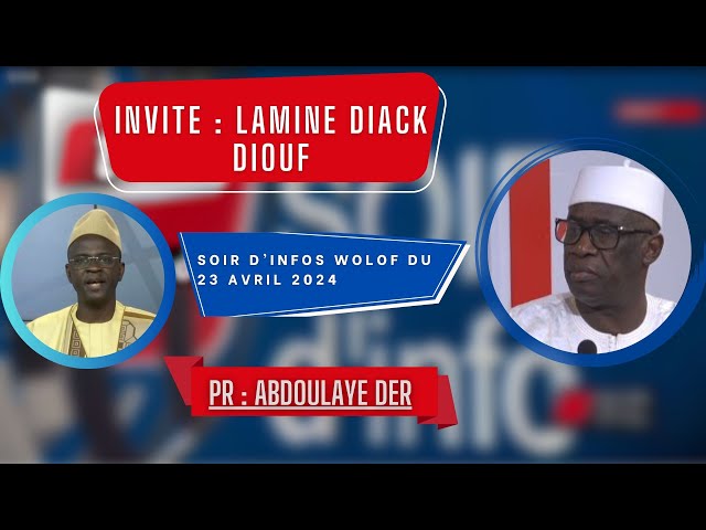 SOIR D'INFO - Wolof - Pr : Abdoulaye Der - Invité :  Lamine Diack Diouf - 23 Avril 2024