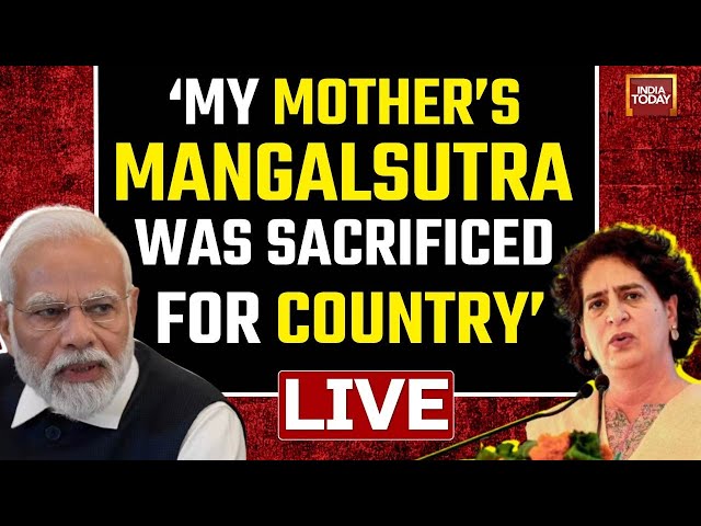 Priyanka Gandhi LIVE: Priyanka Gandhi Responds To PM Modi's 'Steal Mangalsutra' Jibe 