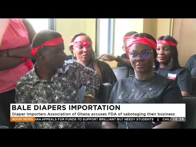 ⁣Bale Diapers Importation: Diaper Importers Association of Ghana accuses FDA of sabotaging business.