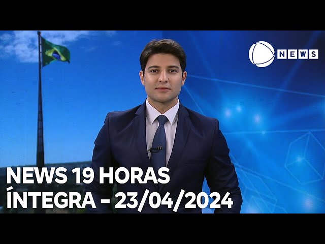 News 19 Horas - 23/04/2024