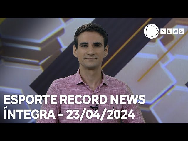 Esporte Record News - 23/04/2024