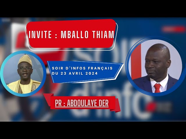 SOIR D'INFO - Français - Pr : Abdoulaye Der - Invité : Mballo Thiam - 23 Avril 2024