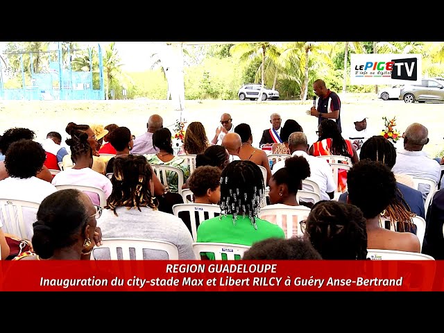 Région Guadeloupe : Inauguration du city-stade Max et Libert RILCY à Guéry Anse-Bertrand