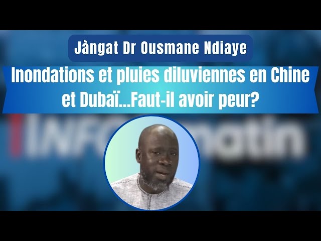 ⁣Jàngat Dr Ousmane Ndiaye : Inondations et pluies diluviennes en Chine et Dubaï...Faut-il avoir peur?