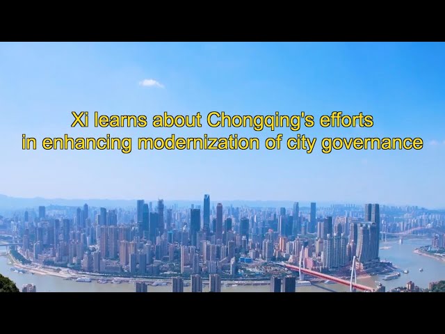 ⁣Xi learns about Chongqing's efforts in enhancing modernization of city governance