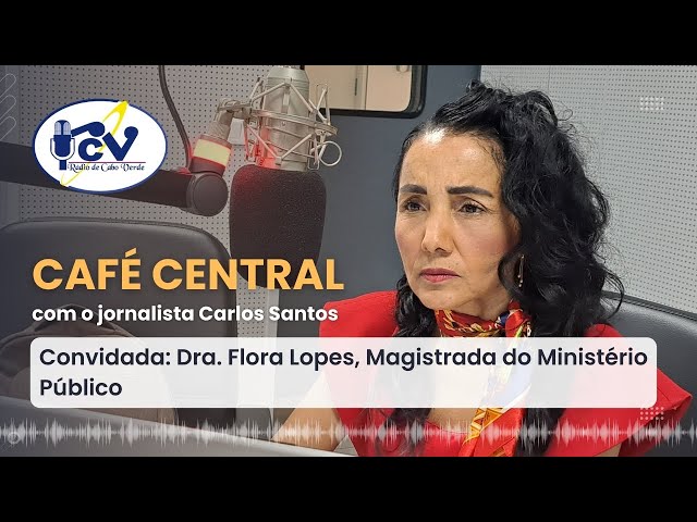 CAFÉ CENTRAL com Dra. Flora Lopes, Magistrada do Ministério Público - 24 de abril de 2024