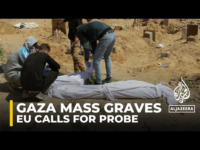 EU joins calls for probe into mass graves at Gaza hospitals