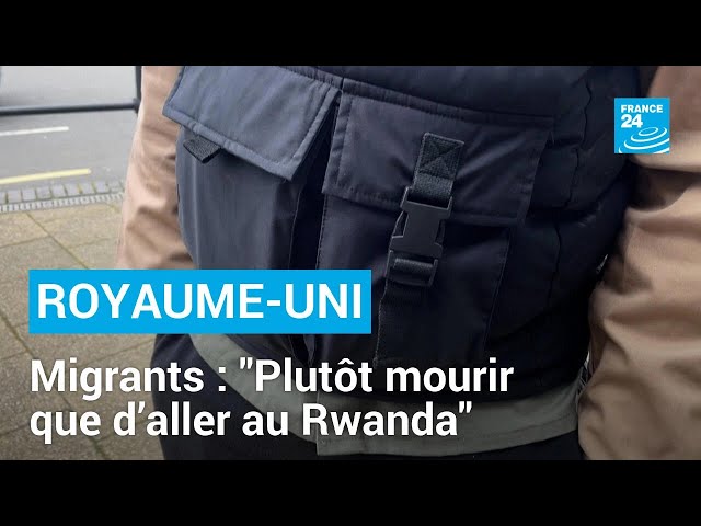⁣"Plutôt mourir que d’aller au Rwanda" : au Royaume-Uni, la peur de nombreux migrants