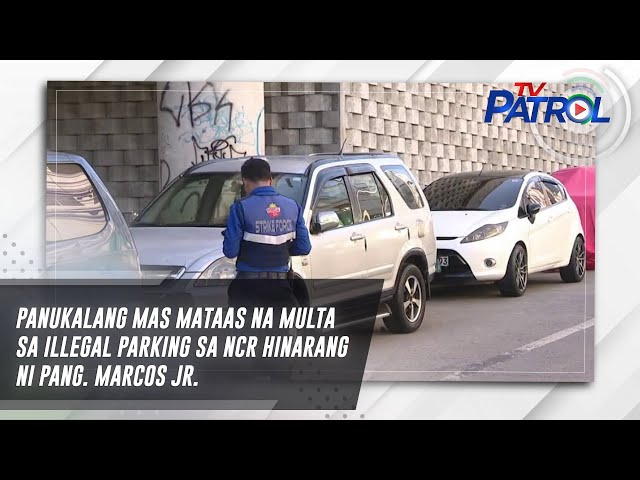⁣Panukalang mas mataas na multa sa illegal parking sa NCR hinarang ni Pang. Marcos Jr. | TV Patrol