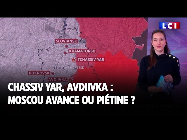 ⁣Chassiv Yar, Avdiivka : Moscou avance ou piétine ?