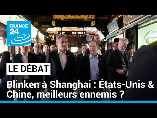 ⁣Antony Blinken à Shanghai : États-Unis/Chine, meilleurs ennemis ? • FRANCE 24