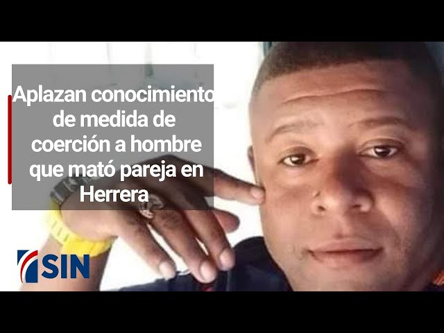 ⁣Aplazan conocimiento de medida de coerción a hombre que mató pareja en Herrera