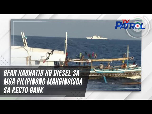 ⁣BFAR naghatid ng diesel sa mga Pilipinong mangingisda sa Recto Bank | TV Patrol