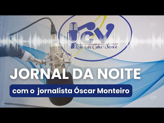 Jornal da Noite RCV - 24 Abril 2024 com o jornalista Óscar Monteiro