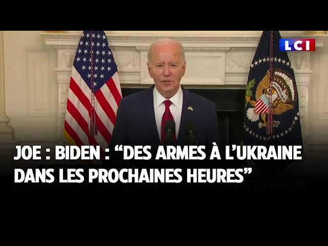 ⁣Joe Biden : "des armes à l'Ukraine dans les prochaines heures"