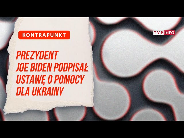 Miliardy dolarów dla Ukrainy odblokowane. Joe Biden podpisał ustawę | KONTRAPUNKT