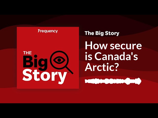 How secure is Canada's Arctic? | The Big Story