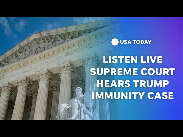 Listen live: Supreme Court hears arguments on Trump immunity case