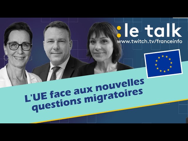 ⁣LE TALK : l'UE face aux nouvelles questions migratoires