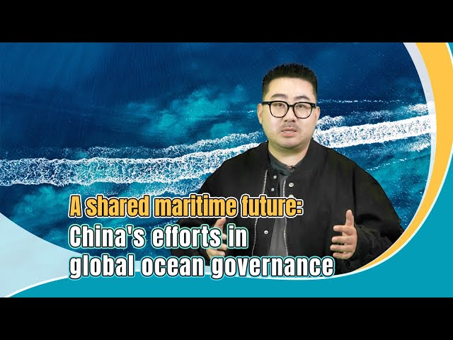 ⁣A shared maritime future: China's efforts in global ocean governance