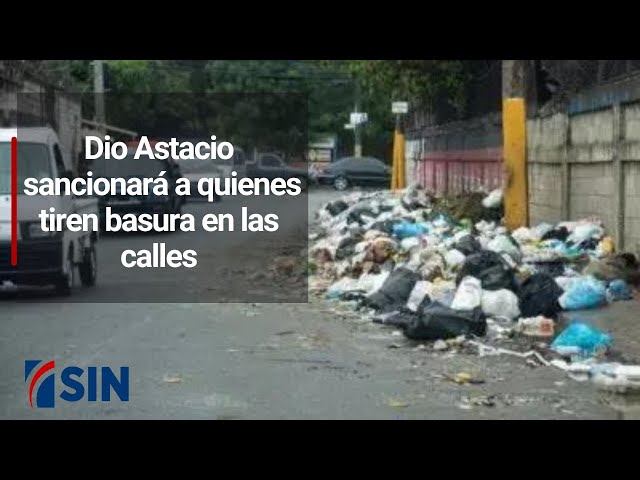 Dio Astacio sancionará a quienes tiren basura en las calles