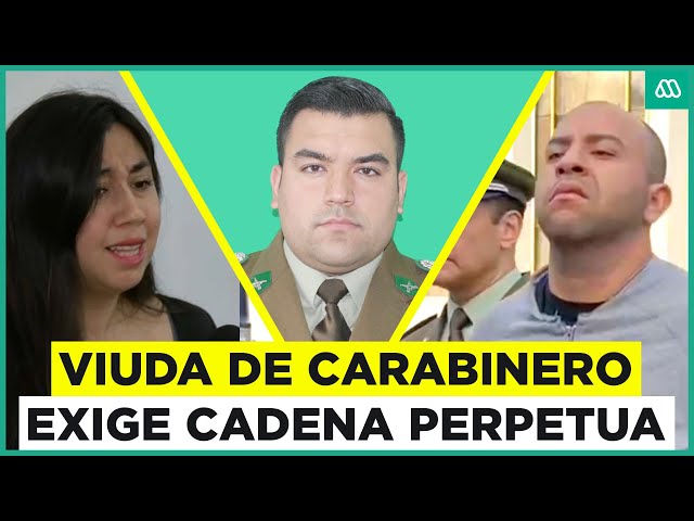 "Pido cadena perpetua": Viuda de Carabinero exige justicia por crimen de su esposo