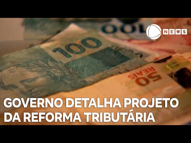 ⁣Governo detalha projeto da reforma tributária