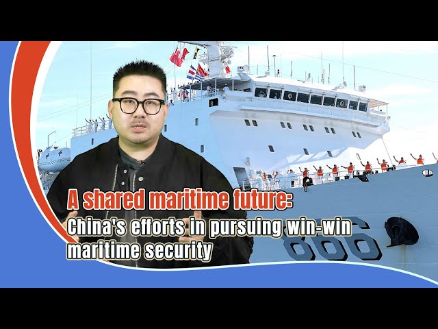 ⁣A shared maritime future: China's efforts in pursuing win-win maritime security