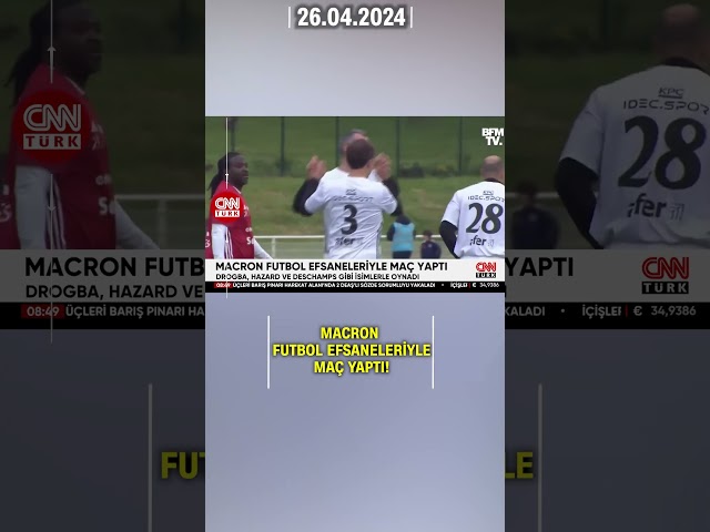 Macron Futbol Efsaneleriyle Maç Yaptı! Drogba, Hazard ve Deschamps Gibi İsimlerle Oynadı | CNN TÜRK