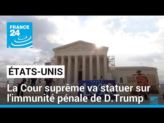 ⁣États-Unis : la Cour suprême va statuer sur l'immunité pénale de Donald Trump • FRANCE 24