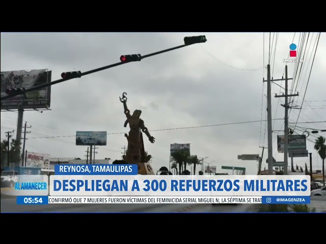 Despliegan a elementos del Ejército en Reynosa, Tamaulipas