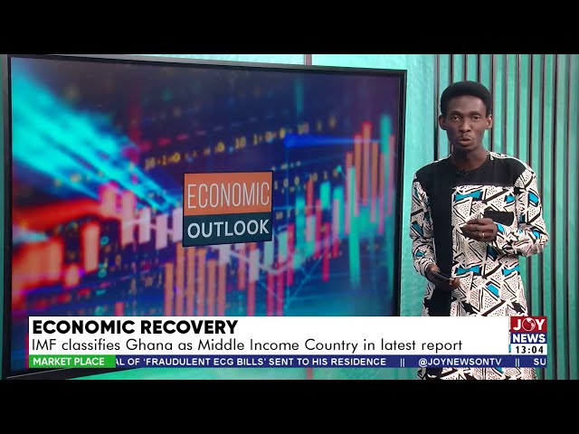 Economic Recovery: IMF classifies Ghana as Middle Income Country in latest report | Market Place