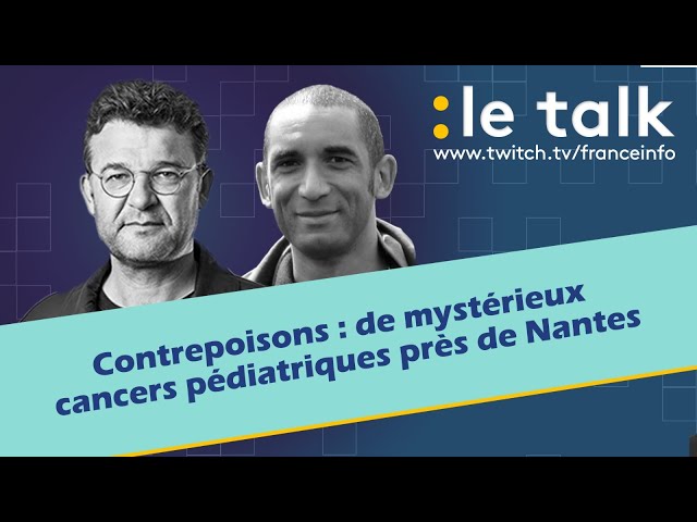 ⁣LE TALK : Contrepoisons, de mystérieux cancers pédiatriques près de Nantes