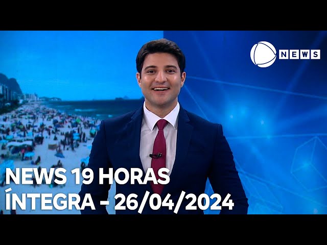 News 19 Horas - 26/04/2024