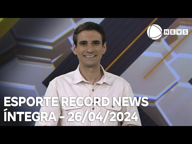 Esporte Record News - 26/04/2024