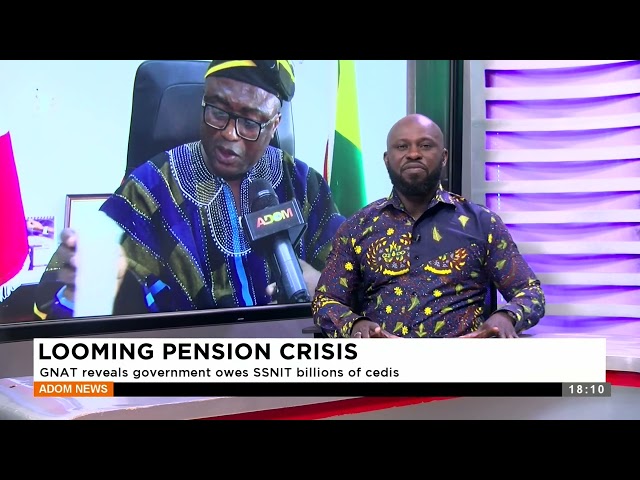 ⁣Looming Pension Crisis: GNAT reveals government owes SSNIT billions of cedis - Adom TV Evening News.
