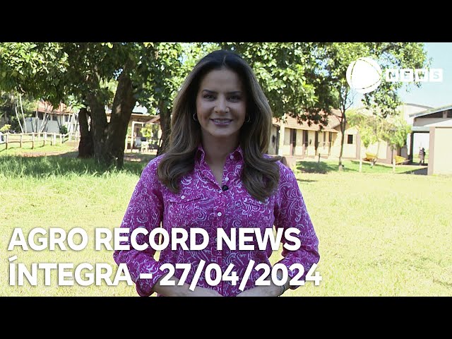 ⁣Agro Record News - 27/04/2024